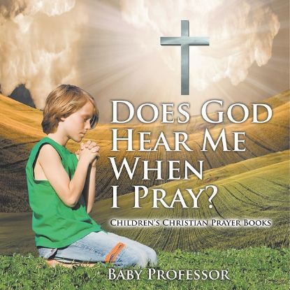 Picture of Does God Hear Me When I Pray?