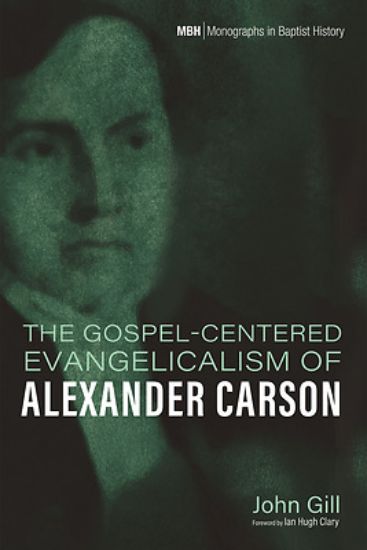 Picture of The Gospel-Centered Evangelicalism of Alexander Carson