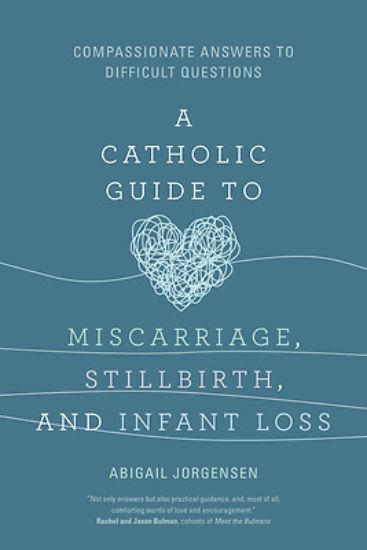 Picture of A Catholic Guide to Miscarriage, Stillbirth, and Infant Loss