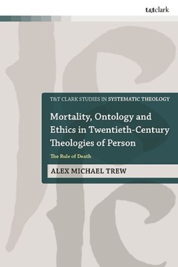 Picture of Mortality, Ontology and Ethics in Twentieth-Century Theologies of Person