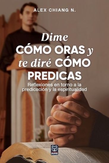 Picture of Dime Cómo Oras Y Te Diré Cómo Predicas