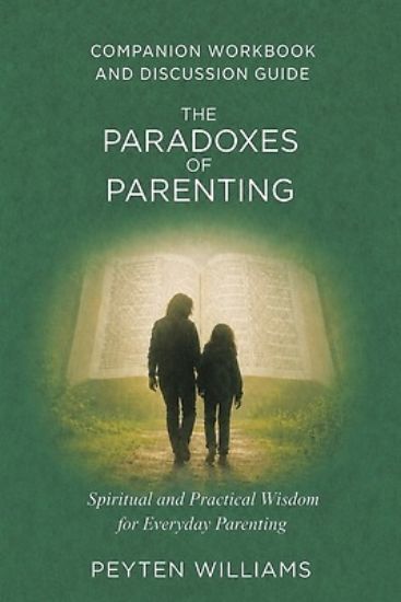 Picture of The Paradoxes of Parenting Spiritual and Practical Wisdom for Everyday Parenting