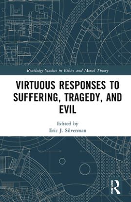 Picture of Virtuous Responses to Suffering, Tragedy, and Evil