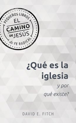 Picture of ¿Qué Es La Iglesia Y Por Qué Existe? (What Is the Church and Why Does It Exist?)