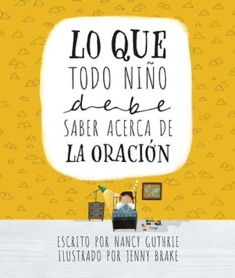 Picture of Lo Que Todo Nino Debe Saber Acerca de la Oracion