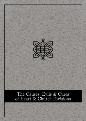 Picture of The Causes Evils and Cures of Heart and Church Divisions