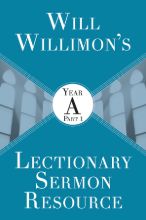 Will Willimon's Lectionary Sermon Resource: Year A Part 1
